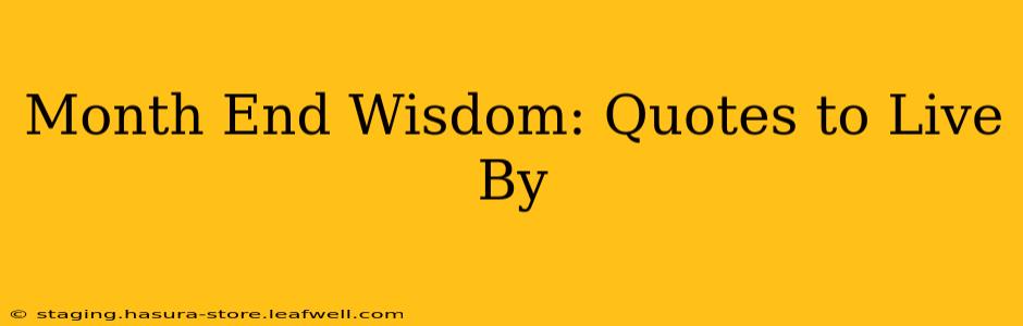 Month End Wisdom: Quotes to Live By