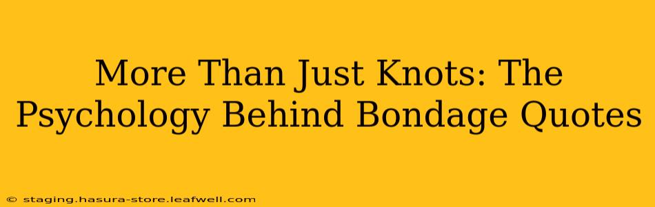 More Than Just Knots: The Psychology Behind Bondage Quotes