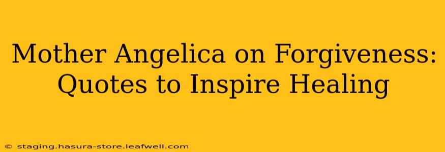 Mother Angelica on Forgiveness: Quotes to Inspire Healing