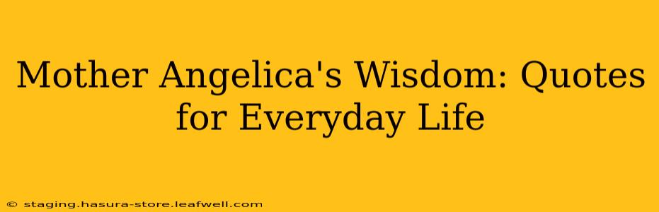 Mother Angelica's Wisdom: Quotes for Everyday Life
