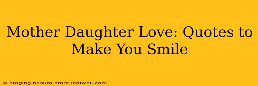 Mother Daughter Love: Quotes to Make You Smile
