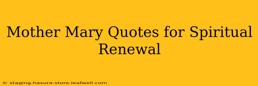 Mother Mary Quotes for Spiritual Renewal