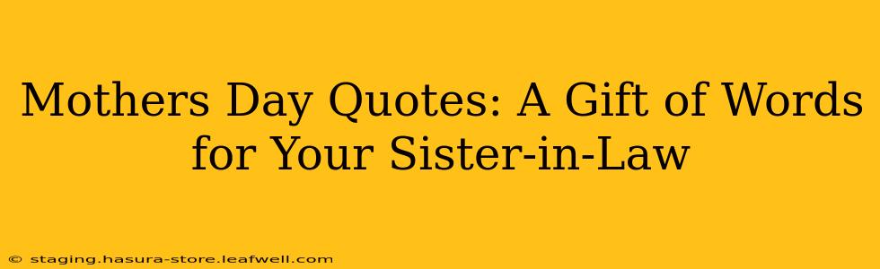 Mothers Day Quotes: A Gift of Words for Your Sister-in-Law