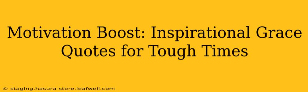 Motivation Boost: Inspirational Grace Quotes for Tough Times