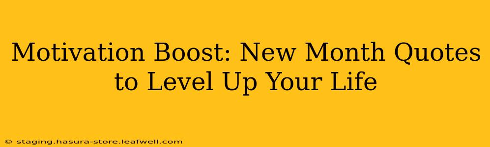 Motivation Boost: New Month Quotes to Level Up Your Life