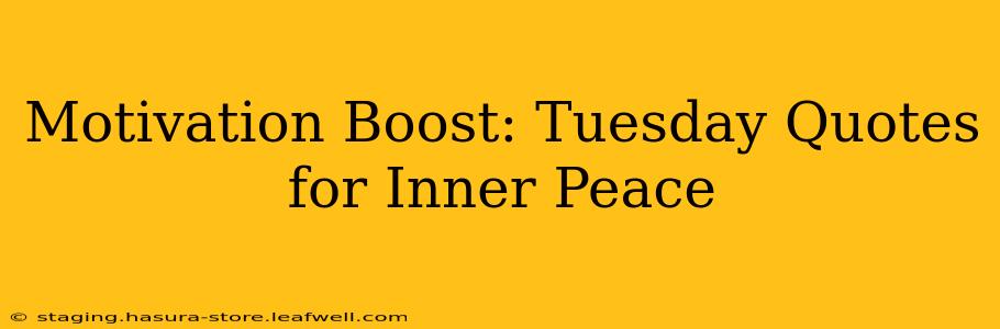 Motivation Boost: Tuesday Quotes for Inner Peace