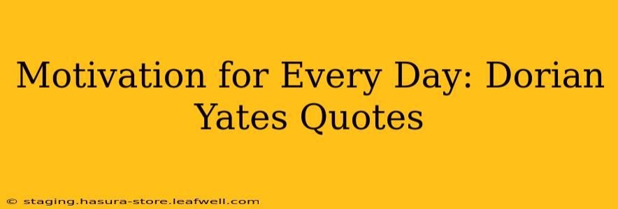 Motivation for Every Day: Dorian Yates Quotes