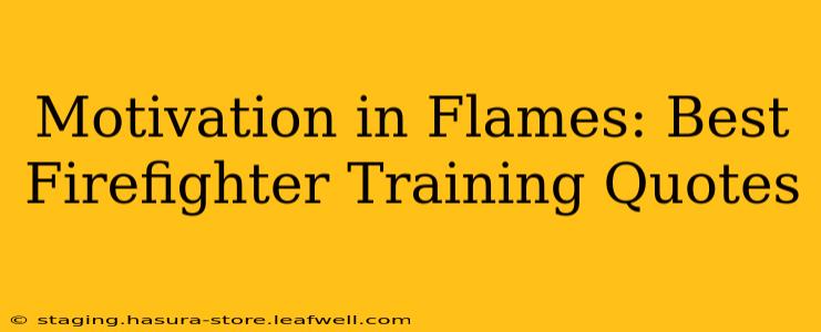Motivation in Flames: Best Firefighter Training Quotes