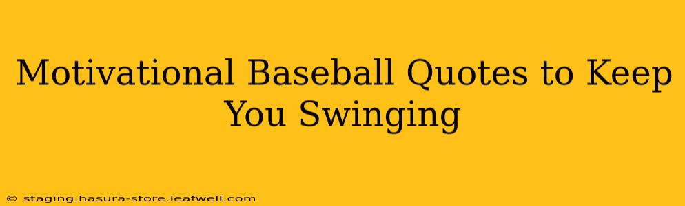 Motivational Baseball Quotes to Keep You Swinging