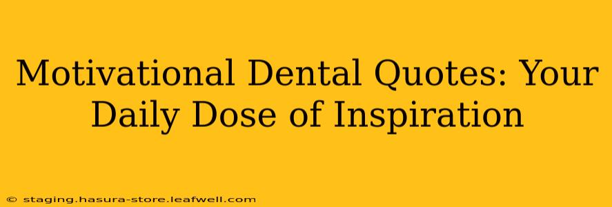 Motivational Dental Quotes: Your Daily Dose of Inspiration