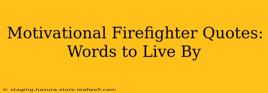 Motivational Firefighter Quotes: Words to Live By