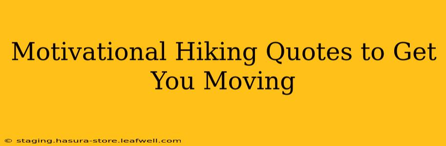 Motivational Hiking Quotes to Get You Moving
