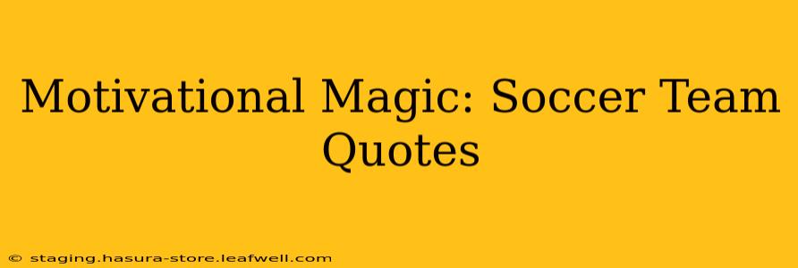 Motivational Magic: Soccer Team Quotes