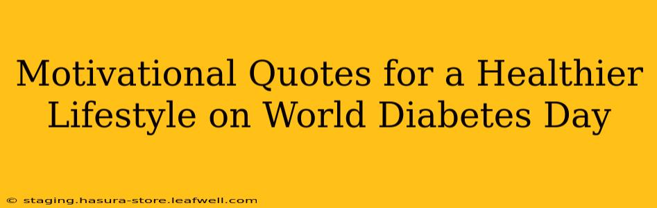 Motivational Quotes for a Healthier Lifestyle on World Diabetes Day