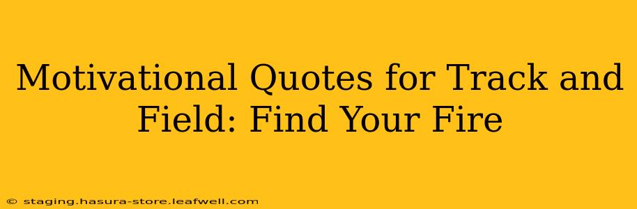 Motivational Quotes for Track and Field: Find Your Fire