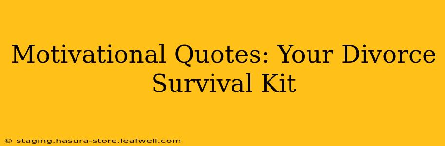 Motivational Quotes: Your Divorce Survival Kit