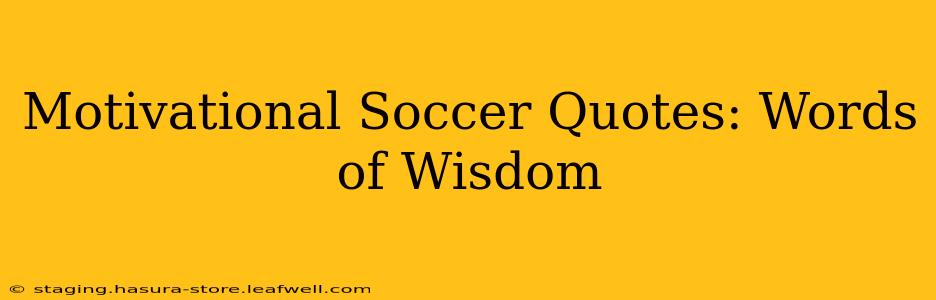 Motivational Soccer Quotes: Words of Wisdom
