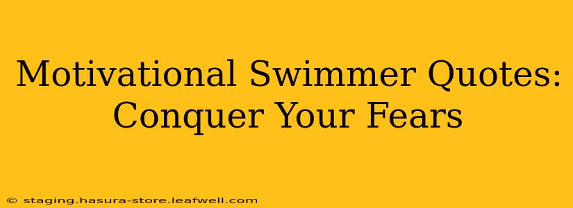 Motivational Swimmer Quotes:  Conquer Your Fears