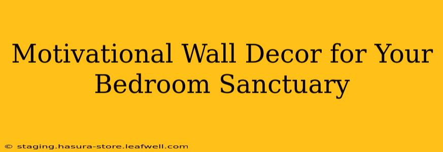 Motivational Wall Decor for Your Bedroom Sanctuary