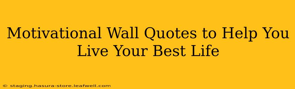 Motivational Wall Quotes to Help You Live Your Best Life