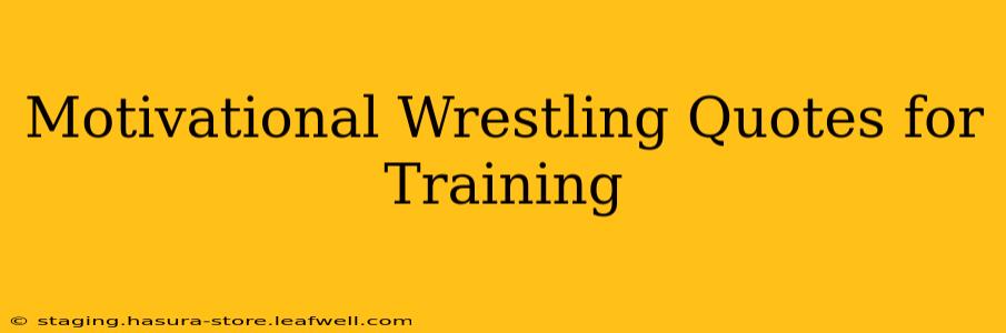 Motivational Wrestling Quotes for Training