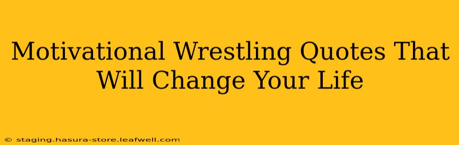 Motivational Wrestling Quotes That Will Change Your Life