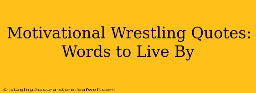 Motivational Wrestling Quotes: Words to Live By