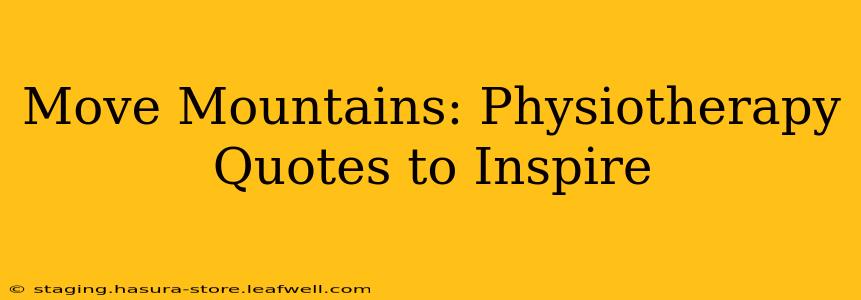 Move Mountains: Physiotherapy Quotes to Inspire