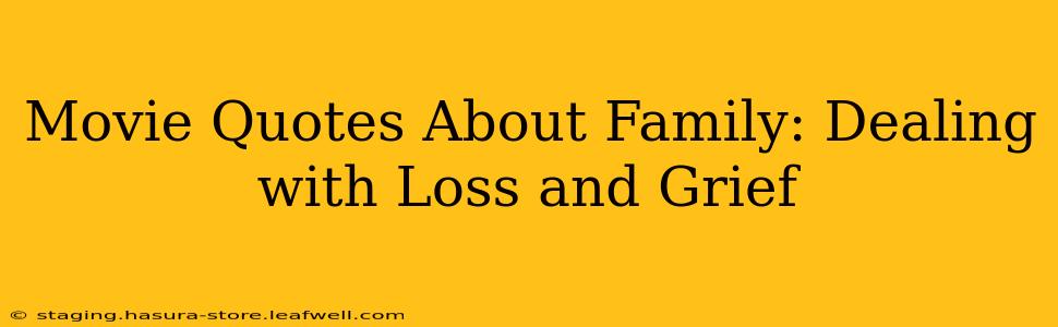 Movie Quotes About Family: Dealing with Loss and Grief