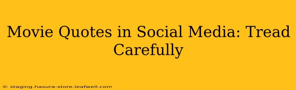 Movie Quotes in Social Media: Tread Carefully