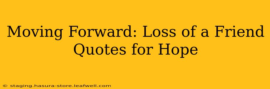 Moving Forward: Loss of a Friend Quotes for Hope