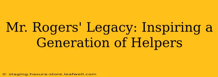 Mr. Rogers' Legacy: Inspiring a Generation of Helpers