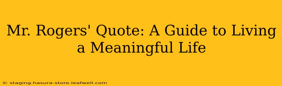 Mr. Rogers' Quote: A Guide to Living a Meaningful Life