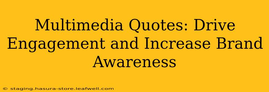 Multimedia Quotes: Drive Engagement and Increase Brand Awareness
