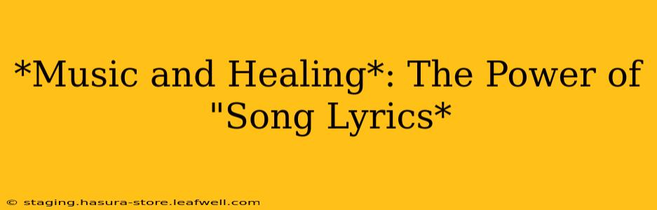 *Music and Healing*: The Power of "Song Lyrics*