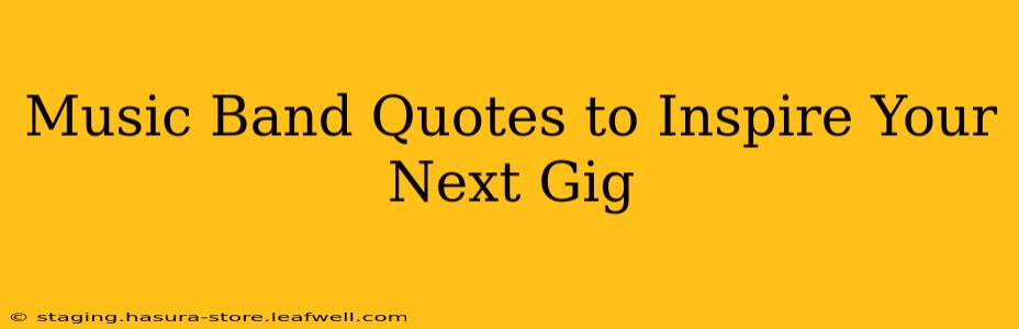 Music Band Quotes to Inspire Your Next Gig