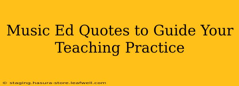 Music Ed Quotes to Guide Your Teaching Practice