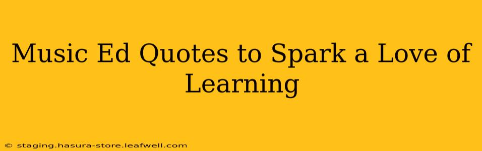 Music Ed Quotes to Spark a Love of Learning