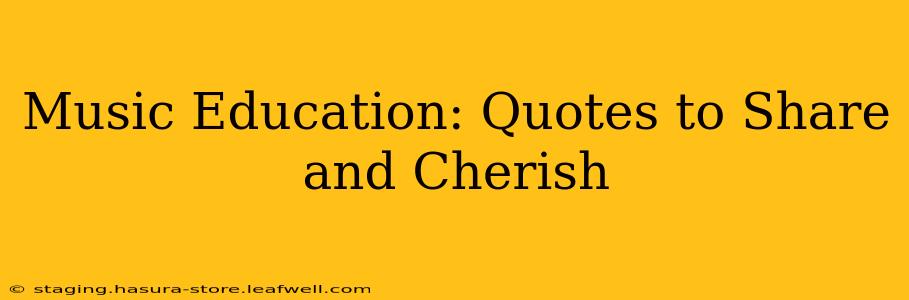 Music Education: Quotes to Share and Cherish