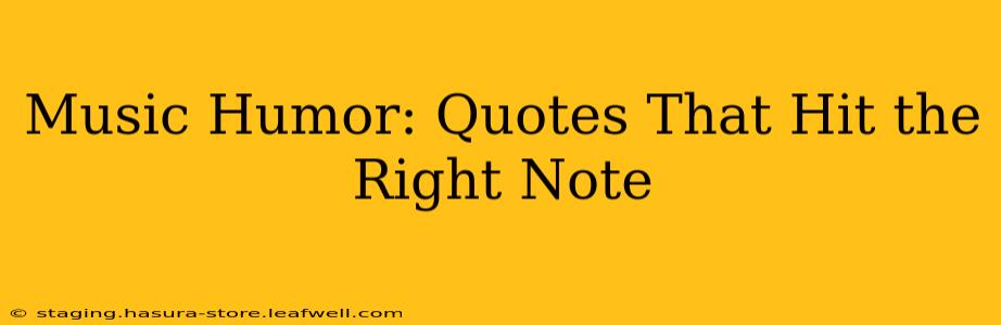 Music Humor: Quotes That Hit the Right Note