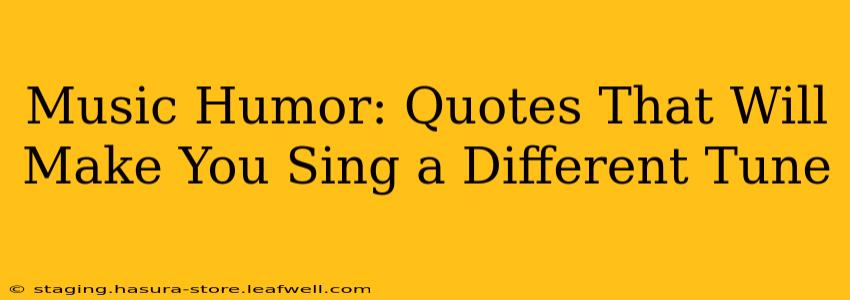 Music Humor: Quotes That Will Make You Sing a Different Tune