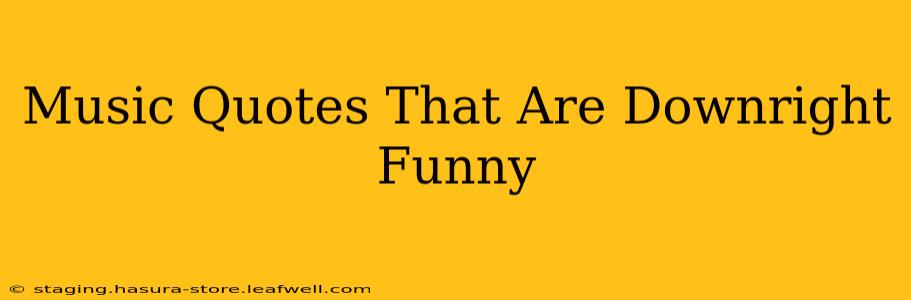 Music Quotes That Are Downright Funny