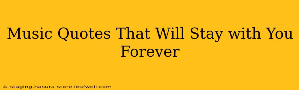 Music Quotes That Will Stay with You Forever