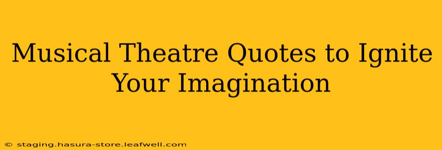 Musical Theatre Quotes to Ignite Your Imagination