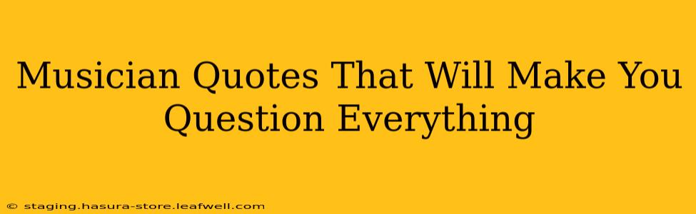 Musician Quotes That Will Make You Question Everything