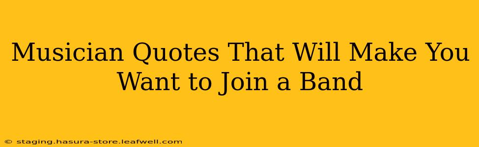 Musician Quotes That Will Make You Want to Join a Band
