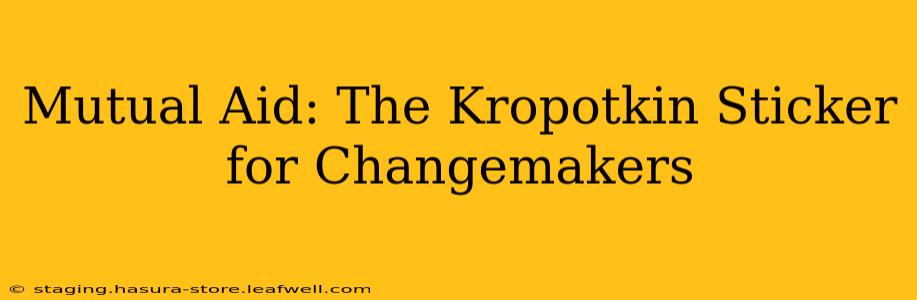 Mutual Aid: The Kropotkin Sticker for Changemakers