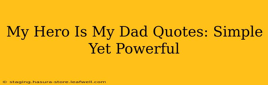 My Hero Is My Dad Quotes: Simple Yet Powerful