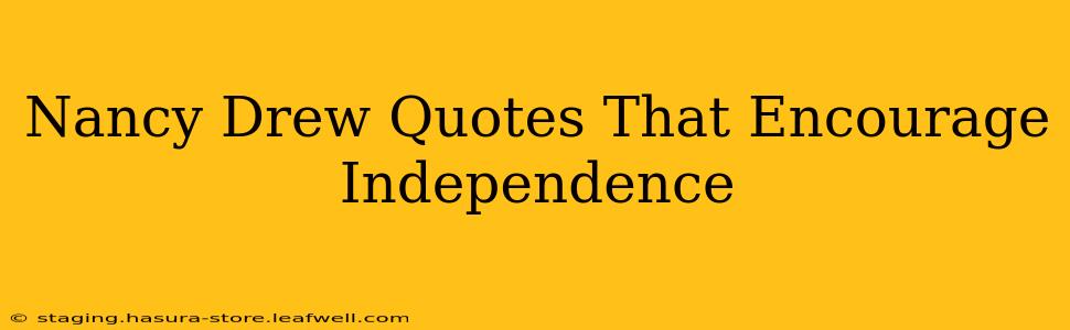 Nancy Drew Quotes That Encourage Independence