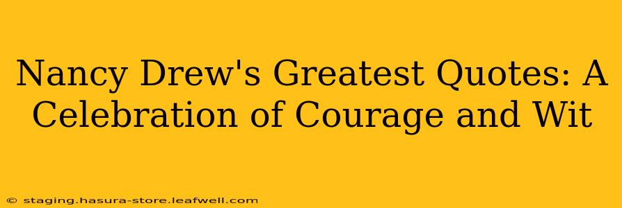 Nancy Drew's Greatest Quotes: A Celebration of Courage and Wit
